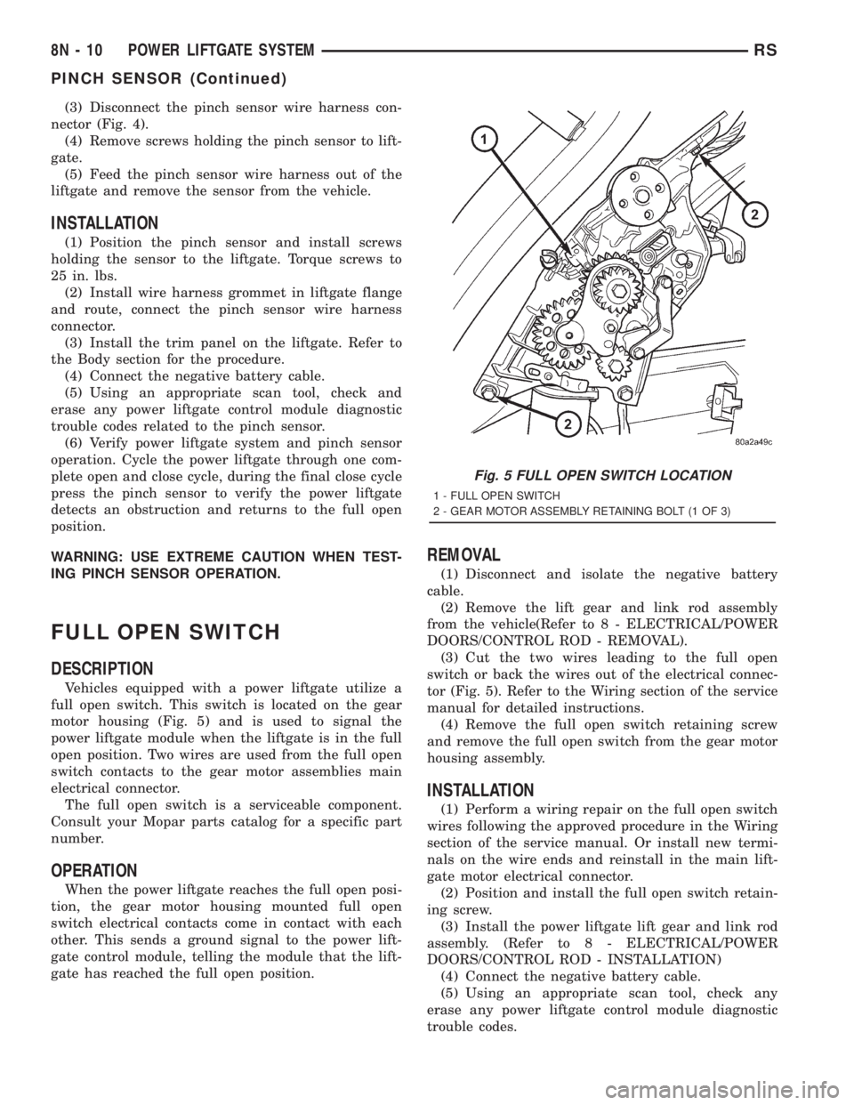 CHRYSLER VOYAGER 2001  Service Manual (3) Disconnect the pinch sensor wire harness con-
nector (Fig. 4).
(4) Remove screws holding the pinch sensor to lift-
gate.
(5) Feed the pinch sensor wire harness out of the
liftgate and remove the s