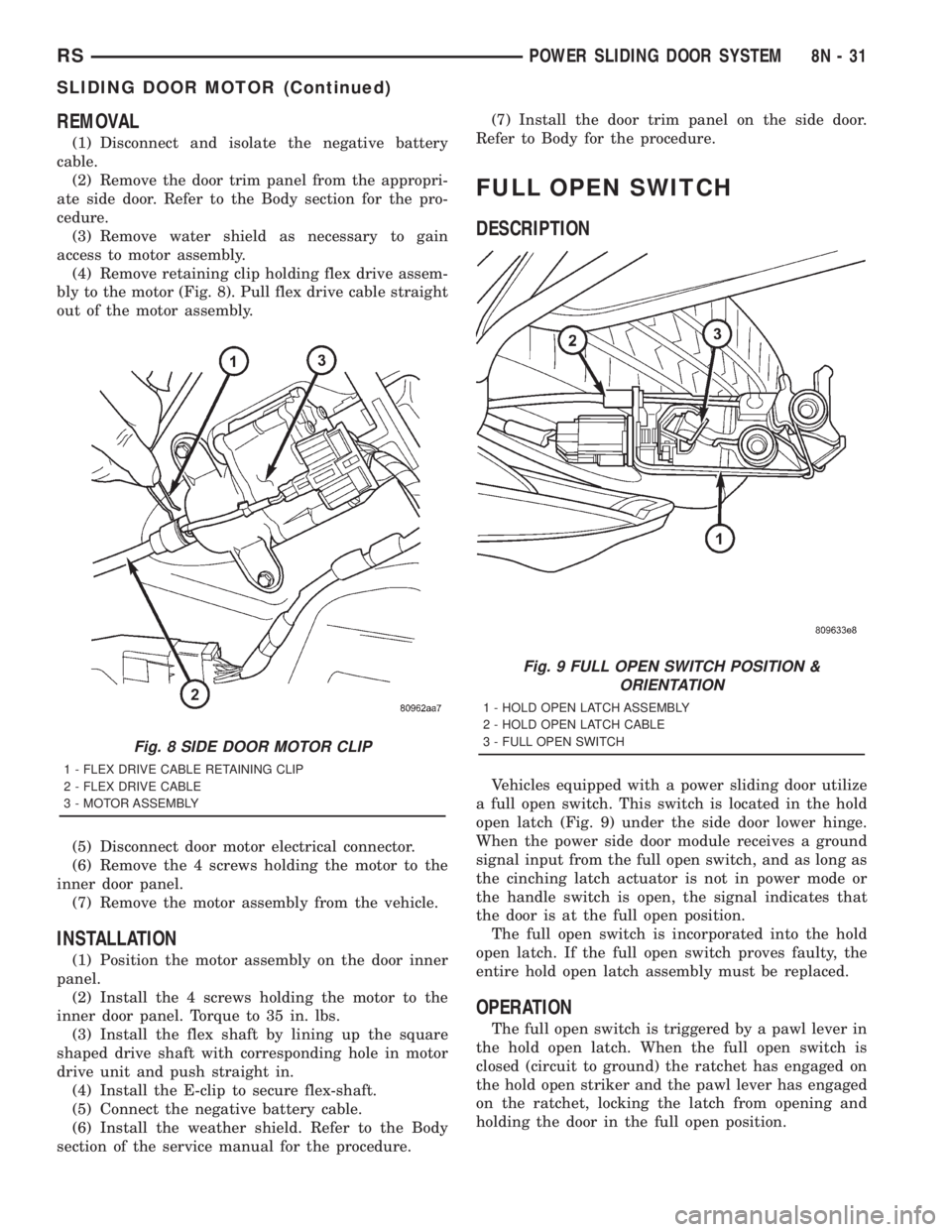 CHRYSLER VOYAGER 2001  Service Manual REMOVAL
(1) Disconnect and isolate the negative battery
cable.
(2) Remove the door trim panel from the appropri-
ate side door. Refer to the Body section for the pro-
cedure.
(3) Remove water shield a