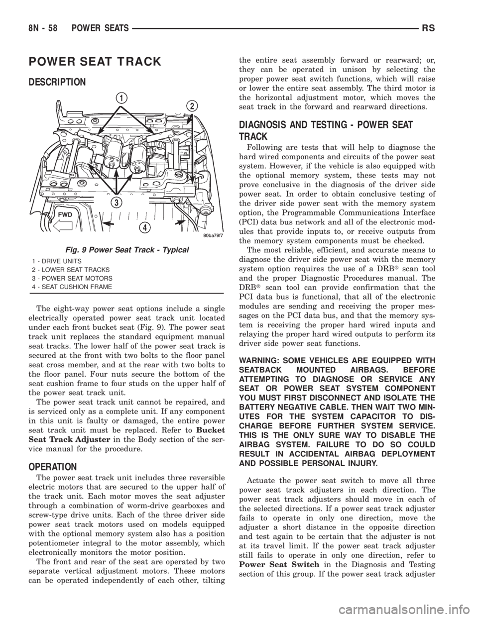 CHRYSLER VOYAGER 2001  Service Manual POWER SEAT TRACK
DESCRIPTION
The eight-way power seat options include a single
electrically operated power seat track unit located
under each front bucket seat (Fig. 9). The power seat
track unit repl