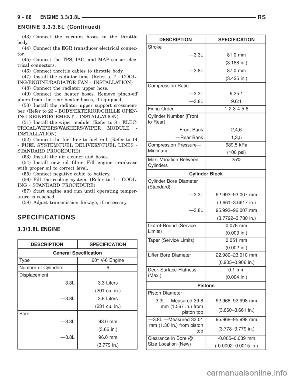 CHRYSLER VOYAGER 2001  Service Manual (43) Connect the vacuum hoses to the throttle
body.
(44) Connect the EGR transducer electrical connec-
tor.
(45) Connect the TPS, IAC, and MAP sensor elec-
trical connectors.
(46) Connect throttle cab