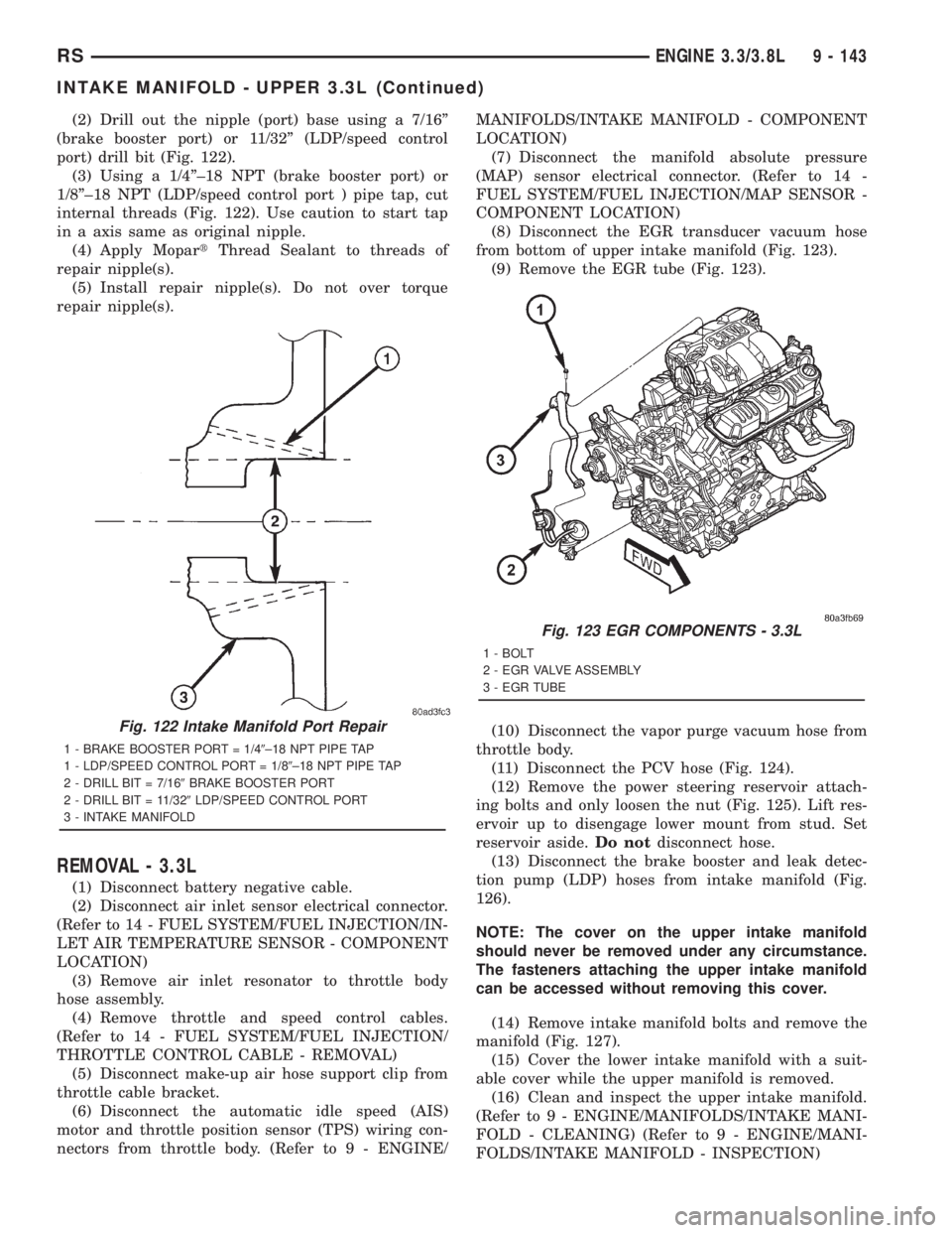 CHRYSLER VOYAGER 2001 Service Manual (2) Drill out the nipple (port) base using a 7/16º
(brake booster port) or 11/32º (LDP/speed control
port) drill bit (Fig. 122).
(3) Using a 1/4º±18 NPT (brake booster port) or
1/8º±18 NPT (LDP/ CHRYSLER VOYAGER 2001 Service Manual (2) Drill out the nipple (port) base using a 7/16º
(brake booster port) or 11/32º (LDP/speed control
port) drill bit (Fig. 122).
(3) Using a 1/4º±18 NPT (brake booster port) or
1/8º±18 NPT (LDP/