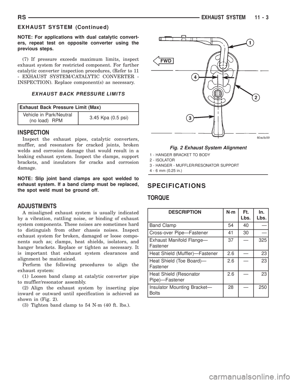 CHRYSLER VOYAGER 2001 Service Manual NOTE: For applications with dual catalytic convert-
ers, repeat test on opposite converter using the
previous steps.
(7) If pressure exceeds maximum limits, inspect
exhaust system for restricted compo CHRYSLER VOYAGER 2001 Service Manual NOTE: For applications with dual catalytic convert-
ers, repeat test on opposite converter using the
previous steps.
(7) If pressure exceeds maximum limits, inspect
exhaust system for restricted compo