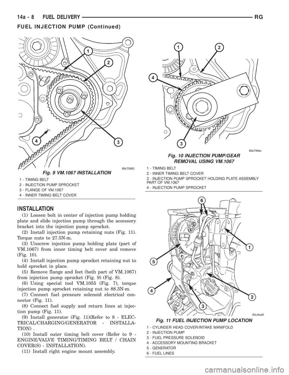 CHRYSLER VOYAGER 2001 Service Manual INSTALLATION
(1) Loosen bolt in center of injection pump holding
plate and slide injection pump through the accessory
bracket into the injection pump sprocket.
(2) Install injection pump retaining nut CHRYSLER VOYAGER 2001 Service Manual INSTALLATION
(1) Loosen bolt in center of injection pump holding
plate and slide injection pump through the accessory
bracket into the injection pump sprocket.
(2) Install injection pump retaining nut