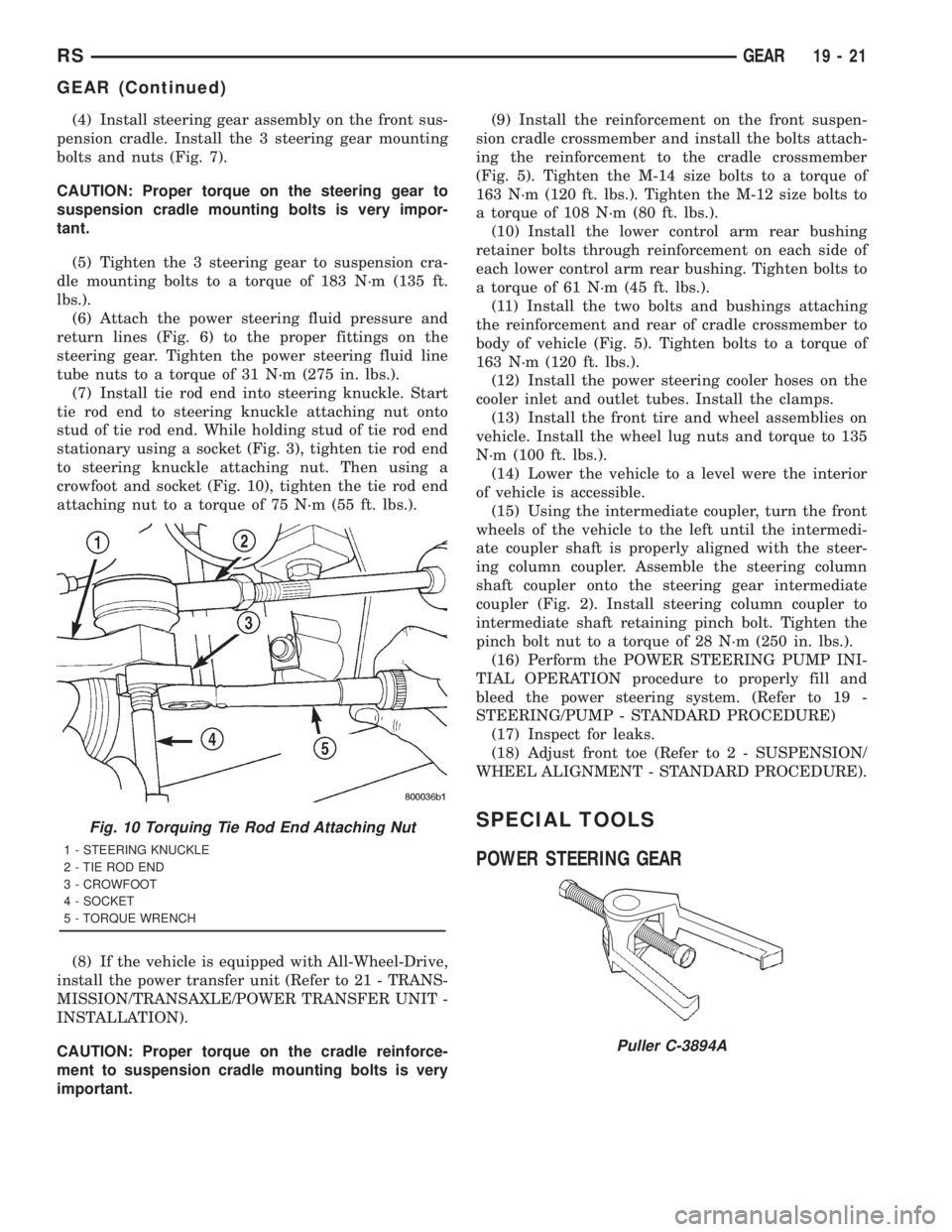 CHRYSLER VOYAGER 2001 Owners Guide (4) Install steering gear assembly on the front sus-
pension cradle. Install the 3 steering gear mounting
bolts and nuts (Fig. 7).
CAUTION: Proper torque on the steering gear to
suspension cradle moun