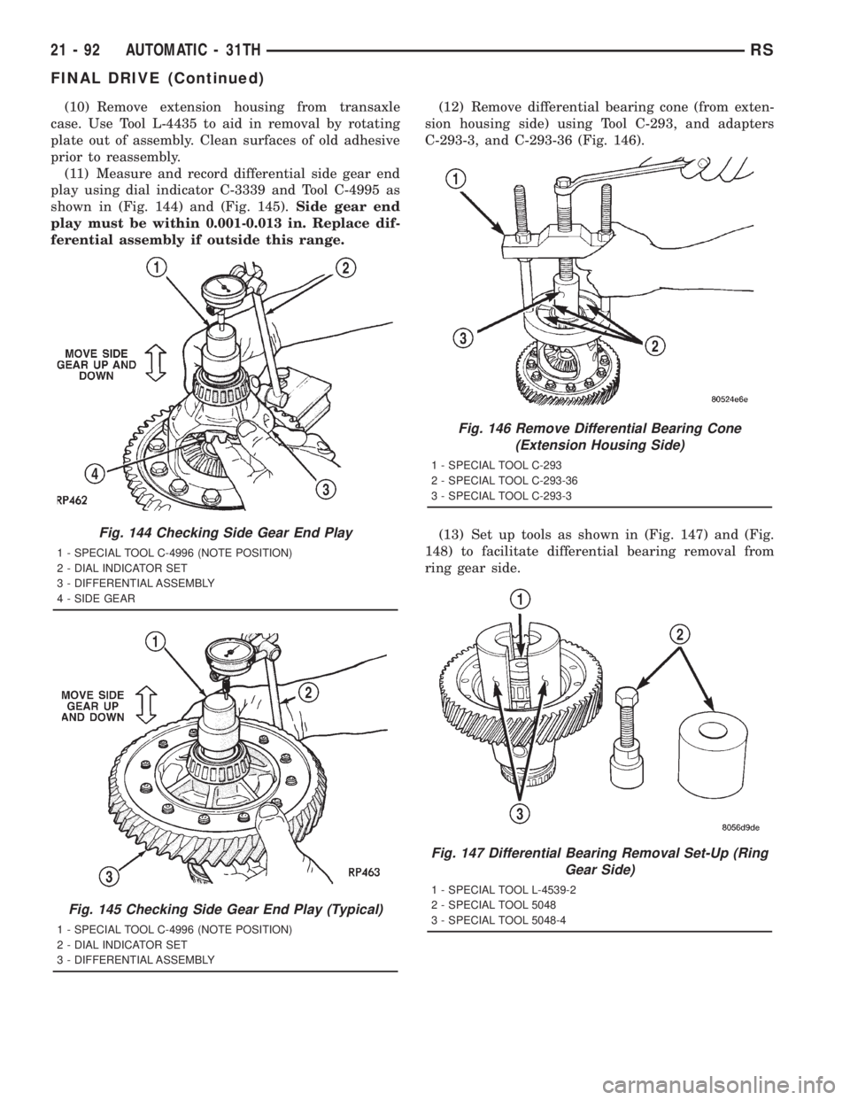 CHRYSLER VOYAGER 2001  Service Manual (10) Remove extension housing from transaxle
case. Use Tool L-4435 to aid in removal by rotating
plate out of assembly. Clean surfaces of old adhesive
prior to reassembly.
(11) Measure and record diff