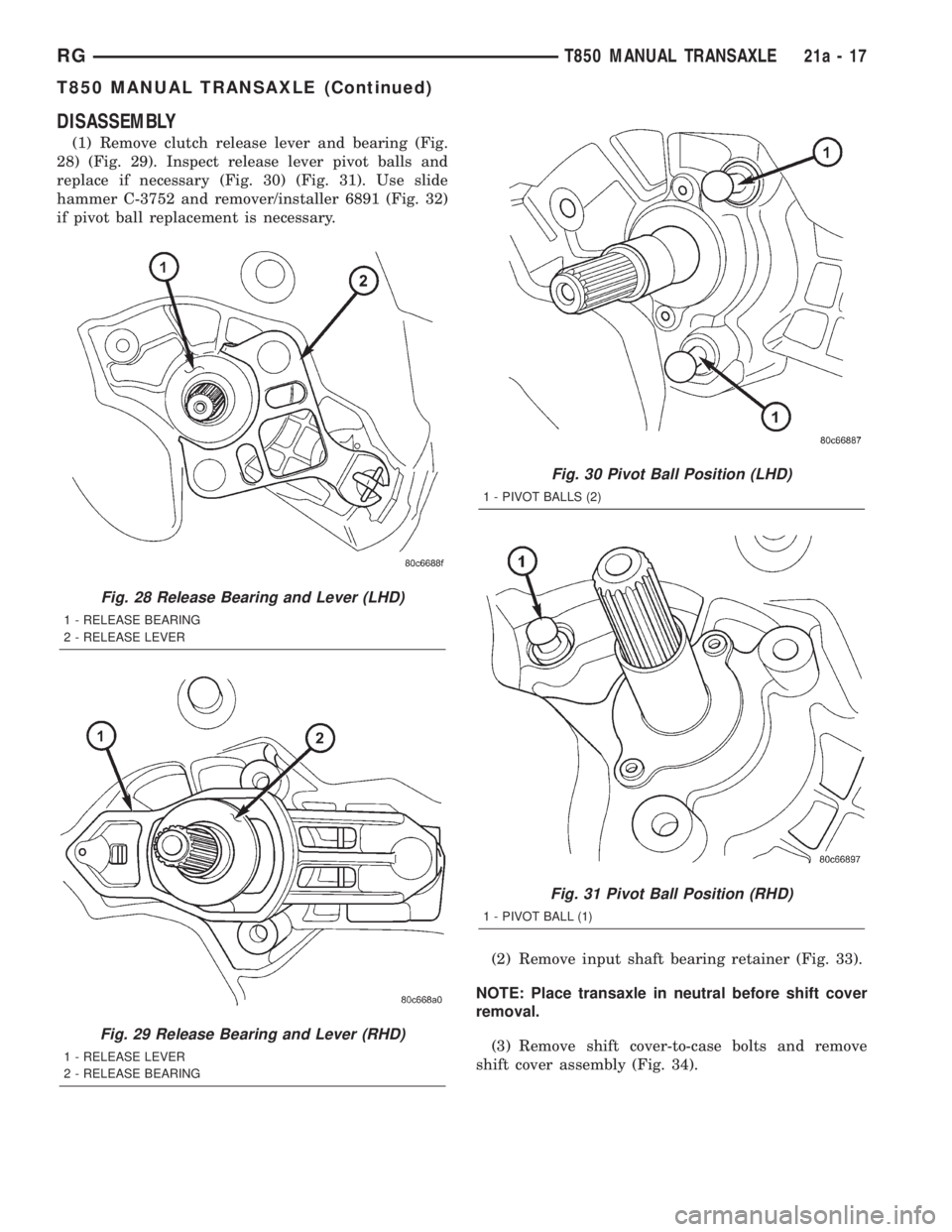 CHRYSLER VOYAGER 2001 Service Manual DISASSEMBLY
(1) Remove clutch release lever and bearing (Fig.
28) (Fig. 29). Inspect release lever pivot balls and
replace if necessary (Fig. 30) (Fig. 31). Use slide
hammer C-3752 and remover/install CHRYSLER VOYAGER 2001 Service Manual DISASSEMBLY
(1) Remove clutch release lever and bearing (Fig.
28) (Fig. 29). Inspect release lever pivot balls and
replace if necessary (Fig. 30) (Fig. 31). Use slide
hammer C-3752 and remover/install