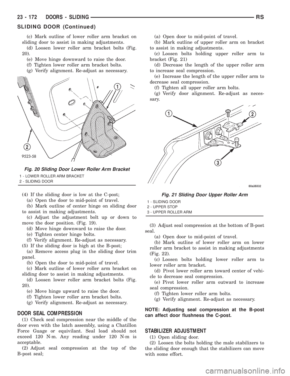 CHRYSLER VOYAGER 2001  Service Manual (c) Mark outline of lower roller arm bracket on
sliding door to assist in making adjustments.
(d) Loosen lower roller arm bracket bolts (Fig.
20).
(e) Move hinge downward to raise the door.
(f) Tighte