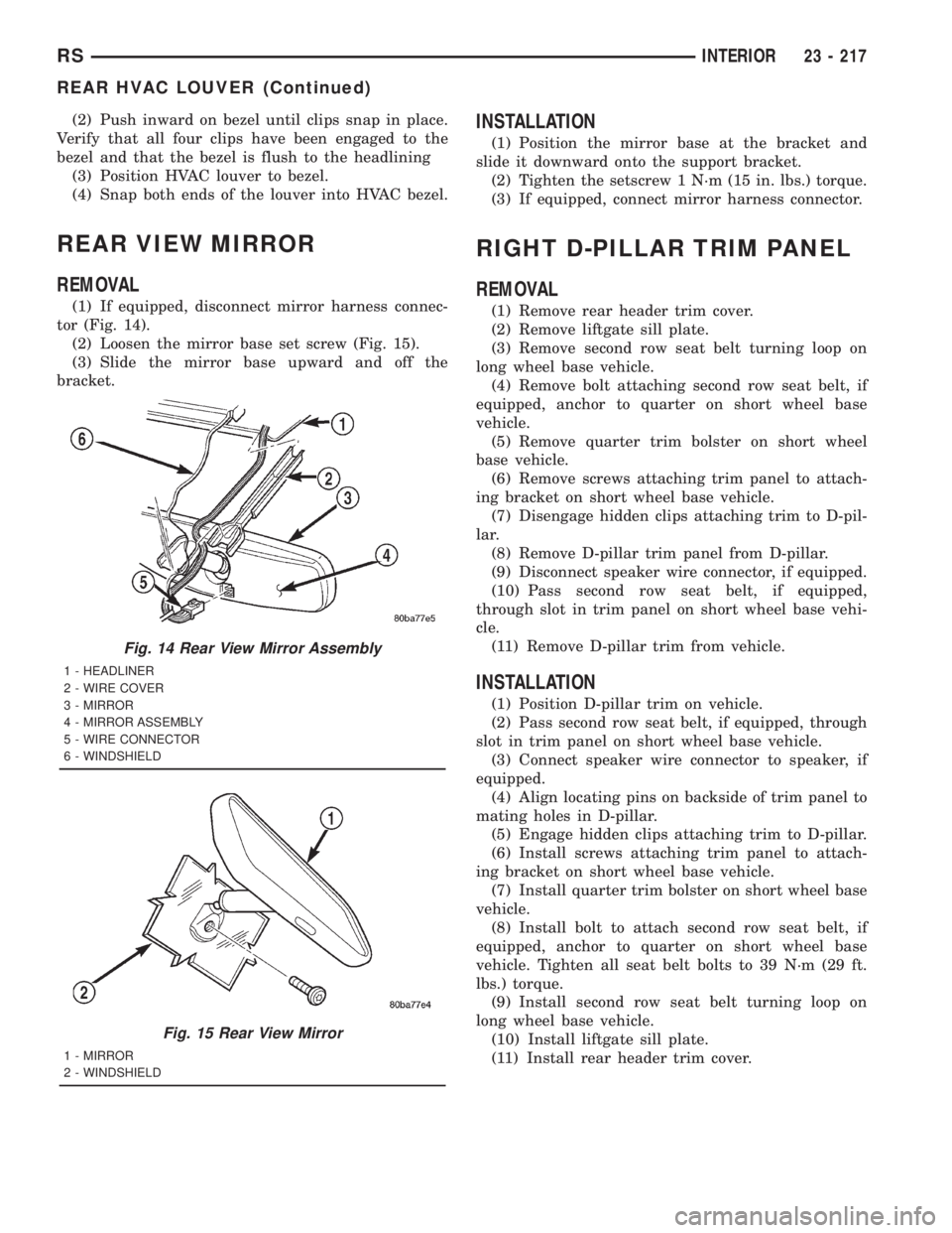 CHRYSLER VOYAGER 2001 User Guide (2) Push inward on bezel until clips snap in place.
Verify that all four clips have been engaged to the
bezel and that the bezel is flush to the headlining
(3) Position HVAC louver to bezel.
(4) Snap 