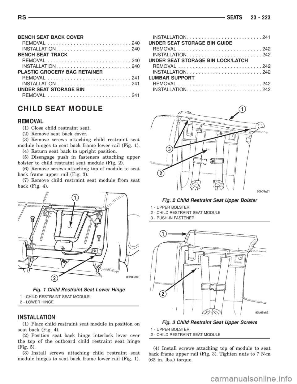 CHRYSLER VOYAGER 2001 Service Manual BENCH SEAT BACK COVER
REMOVAL.............................240
INSTALLATION..........................240
BENCH SEAT TRACK
REMOVAL.............................240
INSTALLATION..........................2 CHRYSLER VOYAGER 2001 Service Manual BENCH SEAT BACK COVER
REMOVAL.............................240
INSTALLATION..........................240
BENCH SEAT TRACK
REMOVAL.............................240
INSTALLATION..........................2