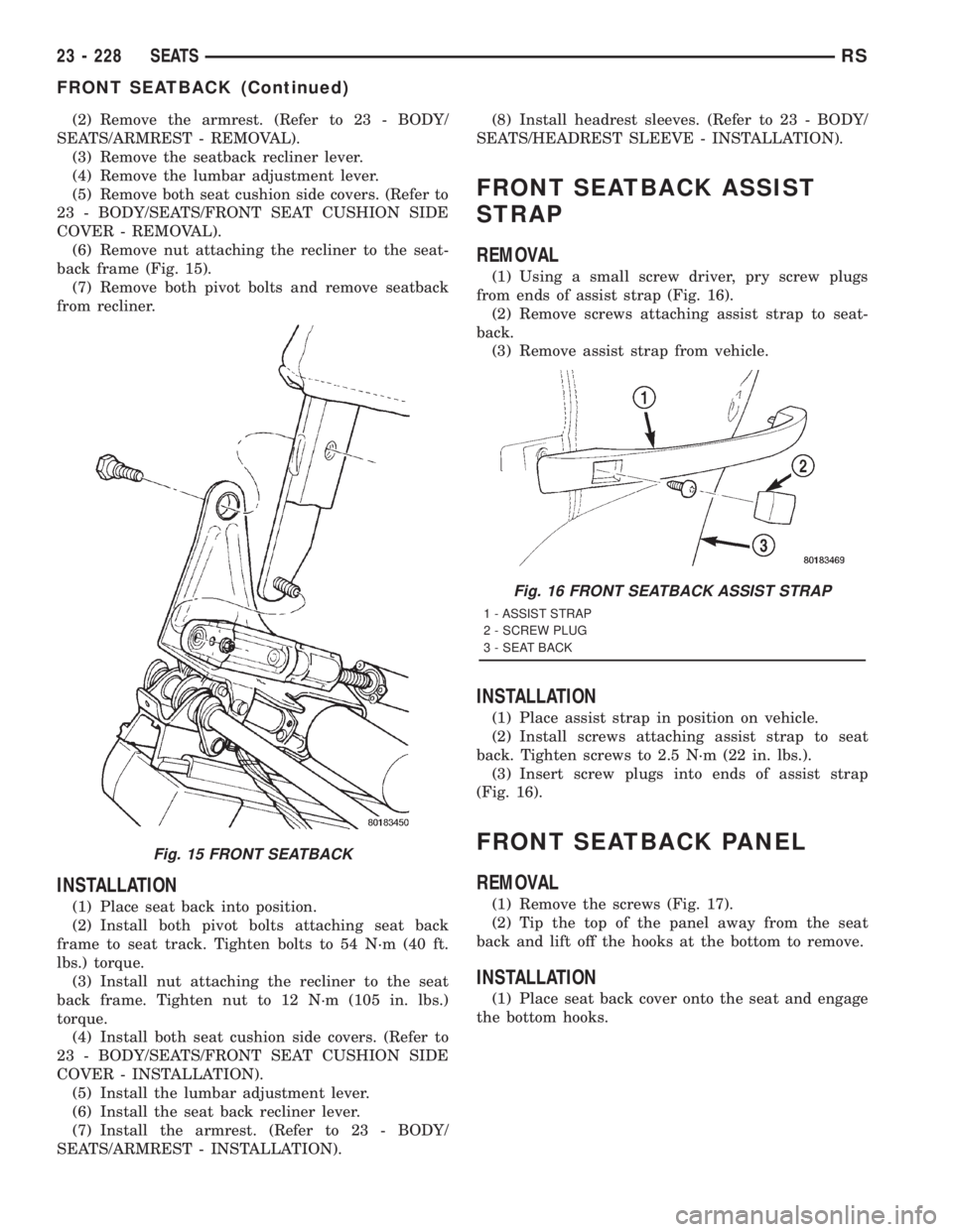 CHRYSLER VOYAGER 2001  Service Manual (2) Remove the armrest. (Refer to 23 - BODY/
SEATS/ARMREST - REMOVAL).
(3) Remove the seatback recliner lever.
(4) Remove the lumbar adjustment lever.
(5) Remove both seat cushion side covers. (Refer 