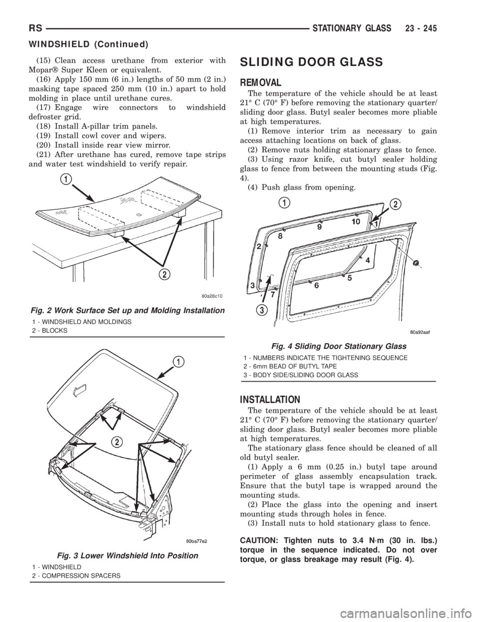 CHRYSLER VOYAGER 2001 Owners Manual (15) Clean access urethane from exterior with
Moparž Super Kleen or equivalent.
(16) Apply 150 mm (6 in.) lengths of 50 mm (2 in.)
masking tape spaced 250 mm (10 in.) apart to hold
molding in place u