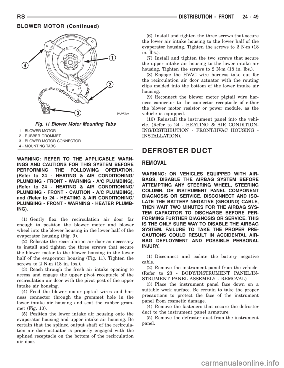 CHRYSLER VOYAGER 2001  Service Manual WARNING: REFER TO THE APPLICABLE WARN-
INGS AND CAUTIONS FOR THIS SYSTEM BEFORE
PERFORMING THE FOLLOWING OPERATION.
(Refer to 24 - HEATING & AIR CONDITIONING/
PLUMBING - FRONT - WARNING - A/C PLUMBING