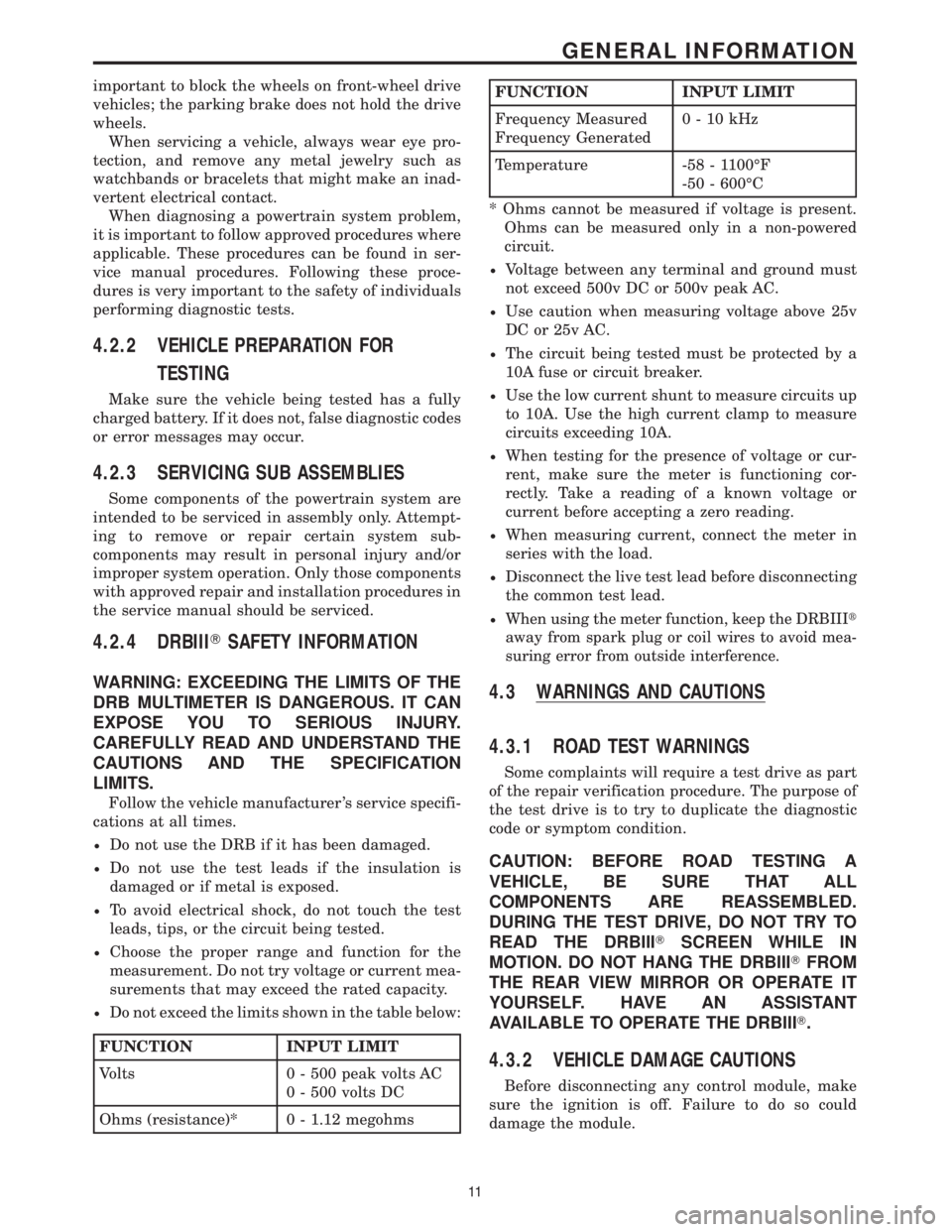 CHRYSLER VOYAGER 2001 User Guide important to block the wheels on front-wheel drive
vehicles; the parking brake does not hold the drive
wheels.
When servicing a vehicle, always wear eye pro-
tection, and remove any metal jewelry such CHRYSLER VOYAGER 2001 User Guide important to block the wheels on front-wheel drive
vehicles; the parking brake does not hold the drive
wheels.
When servicing a vehicle, always wear eye pro-
tection, and remove any metal jewelry such