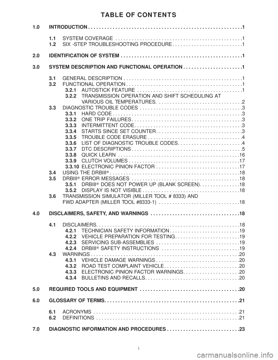 CHRYSLER VOYAGER 2001 Service Manual TABLE OF CONTENTS
1.0 INTRODUCTION.........................................................1
1.1SYSTEM COVERAGE...............................................1
1.2SIX -STEP TROUBLESHOOTING PROCEDURE.. CHRYSLER VOYAGER 2001 Service Manual TABLE OF CONTENTS
1.0 INTRODUCTION.........................................................1
1.1SYSTEM COVERAGE...............................................1
1.2SIX -STEP TROUBLESHOOTING PROCEDURE..