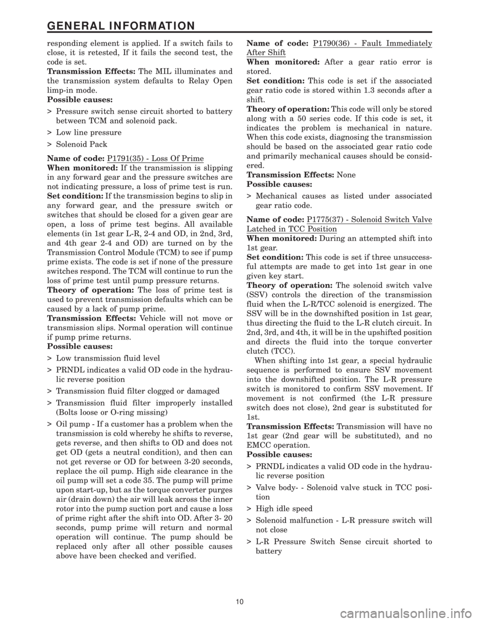 CHRYSLER VOYAGER 2001 Service Manual responding element is applied. If a switch fails to
close, it is retested, If it fails the second test, the
code is set.
Transmission Effects:The MIL illuminates and
the transmission system defaults t CHRYSLER VOYAGER 2001 Service Manual responding element is applied. If a switch fails to
close, it is retested, If it fails the second test, the
code is set.
Transmission Effects:The MIL illuminates and
the transmission system defaults t