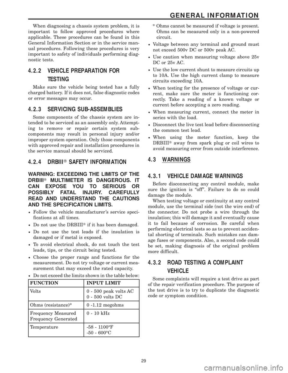 CHRYSLER VOYAGER 2001  Service Manual When diagnosing a chassis system problem, it is
important to follow approved procedures where
applicable. These procedures can be found in this
General Information Section or in the service man-
ual p