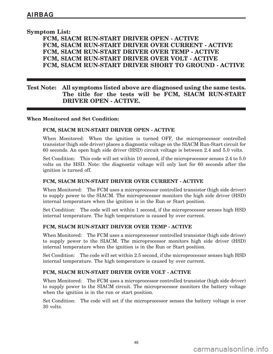CHRYSLER VOYAGER 2001 Manual PDF Symptom List:
FCM, SIACM RUN-START DRIVER OPEN - ACTIVE
FCM, SIACM RUN-START DRIVER OVER CURRENT - ACTIVE
FCM, SIACM RUN-START DRIVER OVER TEMP - ACTIVE
FCM, SIACM RUN-START DRIVER OVER VOLT - ACTIVE
CHRYSLER VOYAGER 2001 Manual PDF Symptom List:
FCM, SIACM RUN-START DRIVER OPEN - ACTIVE
FCM, SIACM RUN-START DRIVER OVER CURRENT - ACTIVE
FCM, SIACM RUN-START DRIVER OVER TEMP - ACTIVE
FCM, SIACM RUN-START DRIVER OVER VOLT - ACTIVE