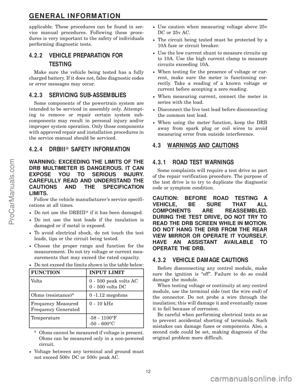 CHRYSLER VOYAGER 2000  Diagnostic Manual applicable. These procedures can be found in ser-
vice manual procedures. Following these proce-
dures is very important to the safety of individuals
performing diagnostic tests.
4.2.2 VEHICLE PREPARA