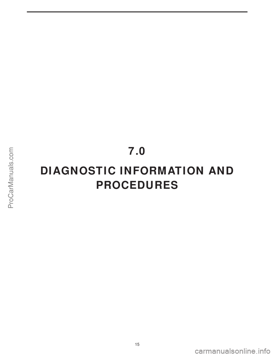 CHRYSLER VOYAGER 2000 Diagnostic Manual 7.0
DIAGNOSTIC INFORMATION AND
PROCEDURES
15
ProCarManuals.com CHRYSLER VOYAGER 2000 Diagnostic Manual 7.0
DIAGNOSTIC INFORMATION AND
PROCEDURES
15
ProCarManuals.com