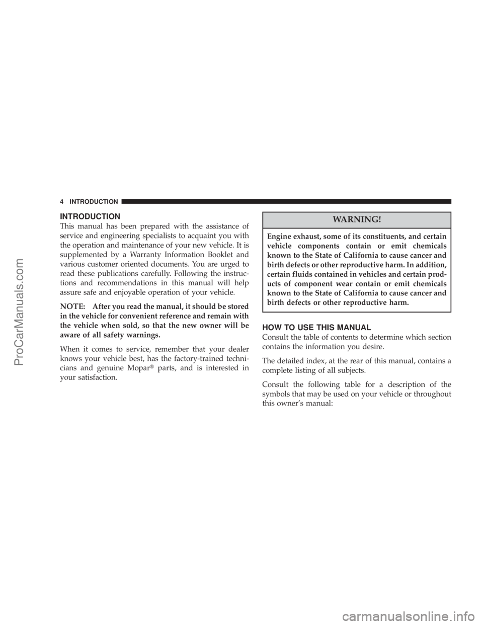 CHRYSLER 300 LX 2005 Owners Manual INTRODUCTION
This manual has been prepared with the assistance of
service and engineering specialists to acquaint you with
the operation and maintenance of your new vehicle. It is
supplemented by a Wa CHRYSLER 300 LX 2005 Owners Manual INTRODUCTION
This manual has been prepared with the assistance of
service and engineering specialists to acquaint you with
the operation and maintenance of your new vehicle. It is
supplemented by a Wa