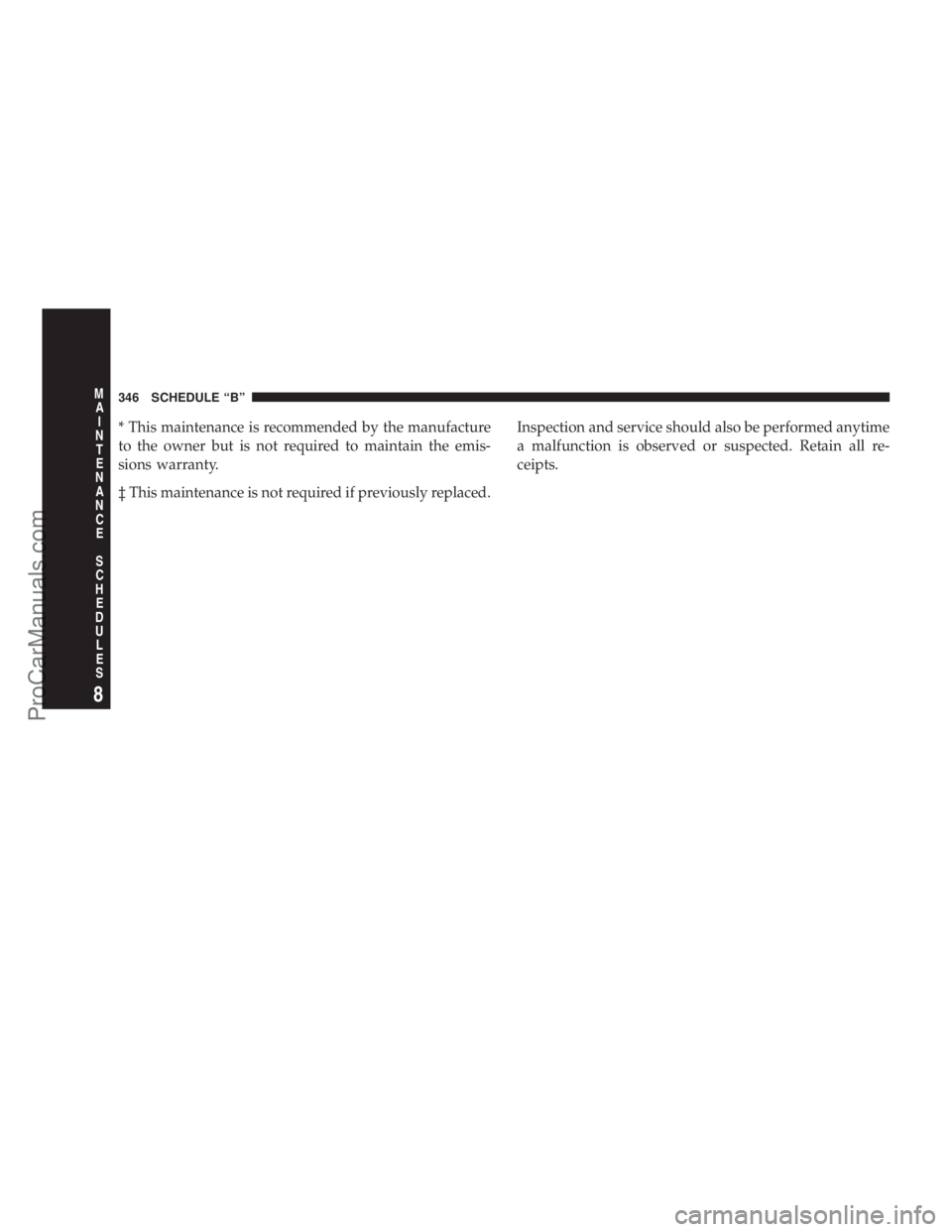 CHRYSLER 300 LX 2005  Owners Manual * This maintenance is recommended by the manufacture
to the owner but is not required to maintain the emis-
sions warranty.
³ This maintenance is not required if previously replaced.Inspection and se