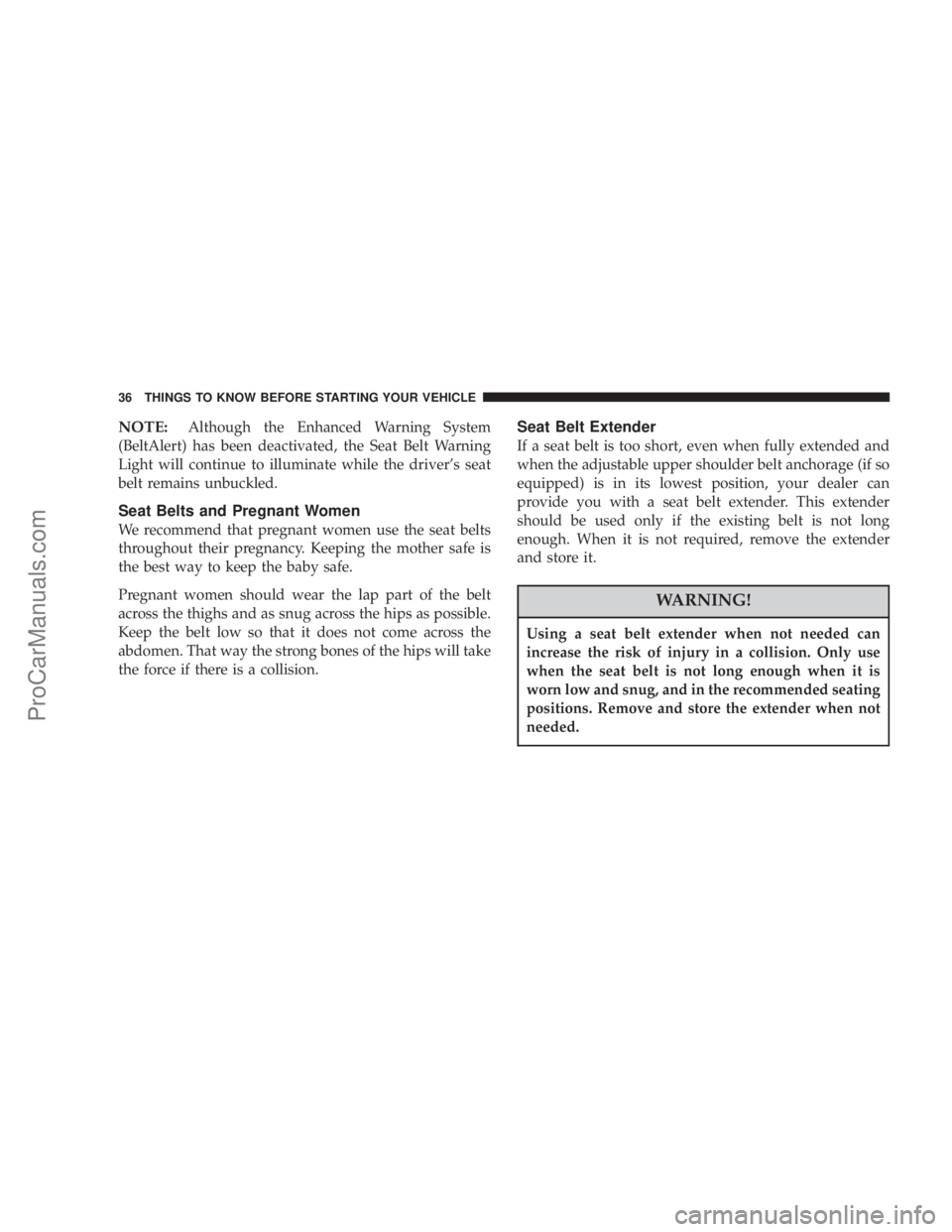 CHRYSLER 300 LX 2005 Owners Guide NOTE:Although the Enhanced Warning System
(BeltAlert) has been deactivated, the Seat Belt Warning
Light will continue to illuminate while the drivers seat
belt remains unbuckled.
Seat Belts and Pregn