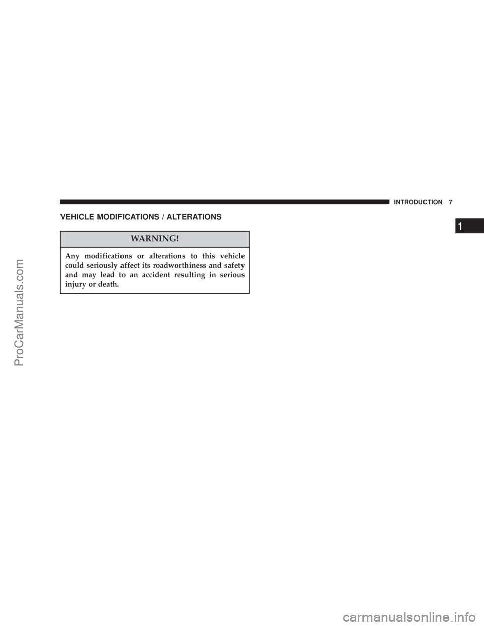 CHRYSLER 300 LX 2005  Owners Manual VEHICLE MODIFICATIONS / ALTERATIONS
WARNING!
Any modifications or alterations to this vehicle
could seriously affect its roadworthiness and safety
and may lead to an accident resulting in serious
inju