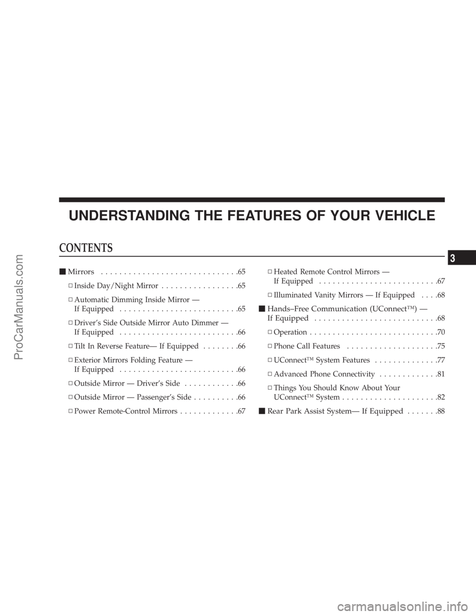 CHRYSLER 300 LX 2005 Owners Manual UNDERSTANDING THE FEATURES OF YOUR VEHICLE
CONTENTS
mMirrors..............................65
NInside Day/Night Mirror.................65
NAutomatic Dimming Inside Mirror Ð
If Equipped................ CHRYSLER 300 LX 2005 Owners Manual UNDERSTANDING THE FEATURES OF YOUR VEHICLE
CONTENTS
mMirrors..............................65
NInside Day/Night Mirror.................65
NAutomatic Dimming Inside Mirror Ð
If Equipped................