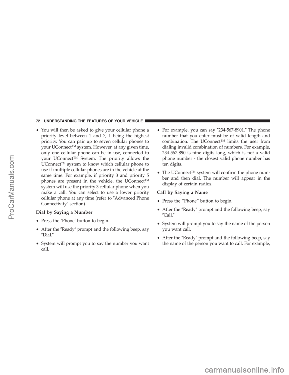 CHRYSLER 300 LX 2005 Owners Manual ²You will then be asked to give your cellular phone a
priority level between 1 and 7, 1 being the highest
priority. You can pair up to seven cellular phones to
your UConnectŸ system. However, at any CHRYSLER 300 LX 2005 Owners Manual ²You will then be asked to give your cellular phone a
priority level between 1 and 7, 1 being the highest
priority. You can pair up to seven cellular phones to
your UConnectŸ system. However, at any