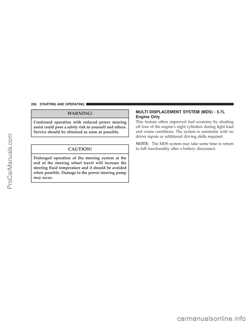 CHRYSLER 300 LX 2007 Service Manual WARNING!
Continued operation with reduced power steering
assist could pose a safety risk to yourself and others.
Service should be obtained as soon as possible.
CAUTION!
Prolonged operation of the ste CHRYSLER 300 LX 2007 Service Manual WARNING!
Continued operation with reduced power steering
assist could pose a safety risk to yourself and others.
Service should be obtained as soon as possible.
CAUTION!
Prolonged operation of the ste