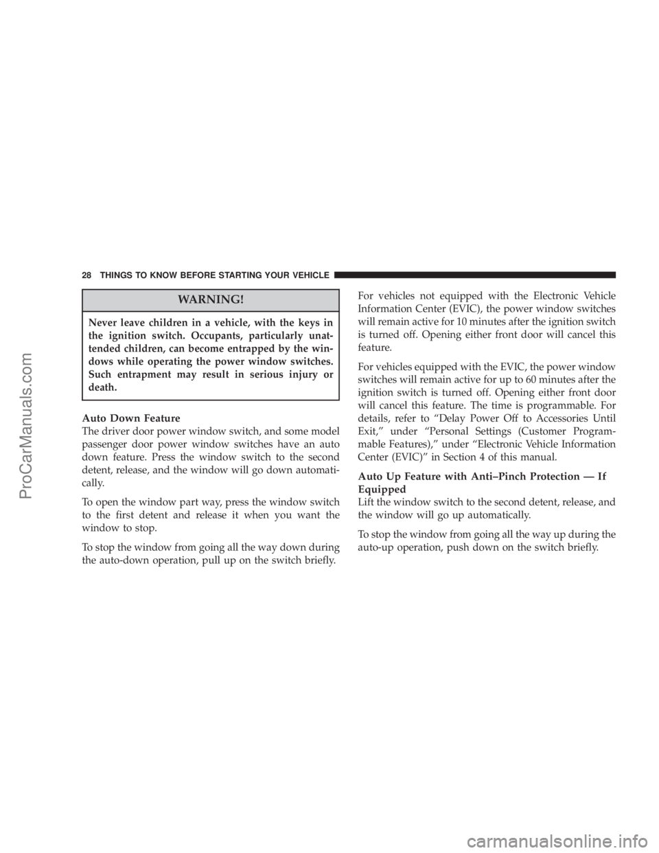 CHRYSLER 300 LX 2007 Owners Manual WARNING!
Never leave children in a vehicle, with the keys in
the ignition switch. Occupants, particularly unat-
tended children, can become entrapped by the win-
dows while operating the power window CHRYSLER 300 LX 2007 Owners Manual WARNING!
Never leave children in a vehicle, with the keys in
the ignition switch. Occupants, particularly unat-
tended children, can become entrapped by the win-
dows while operating the power window