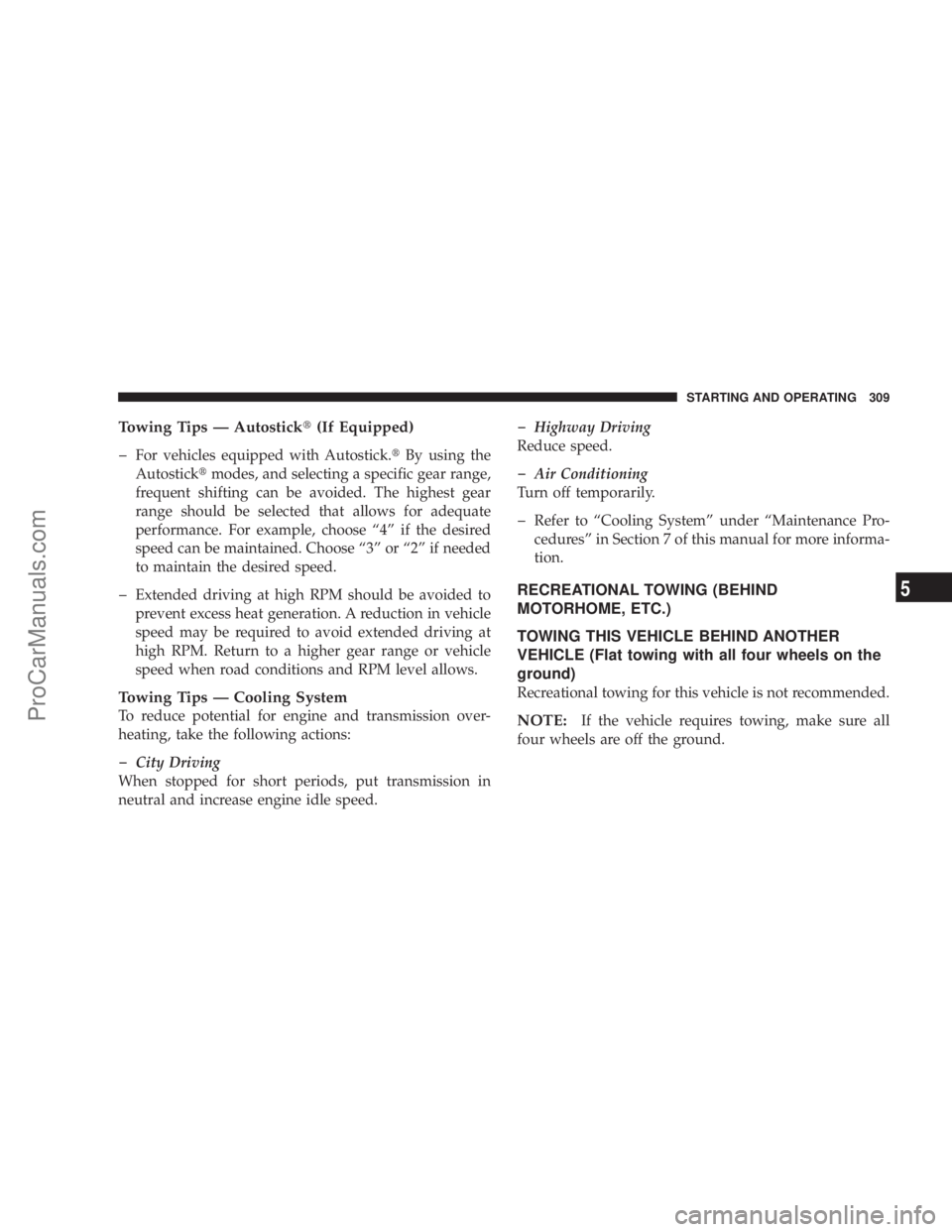 CHRYSLER 300 LX 2007  Owners Manual Towing Tips — Autostick(If Equipped)
�
For vehicles equipped with Autostick.By using the
Autostickmodes, and selecting a specific gear range,
frequent shifting can be avoided. The highest gear
ra
