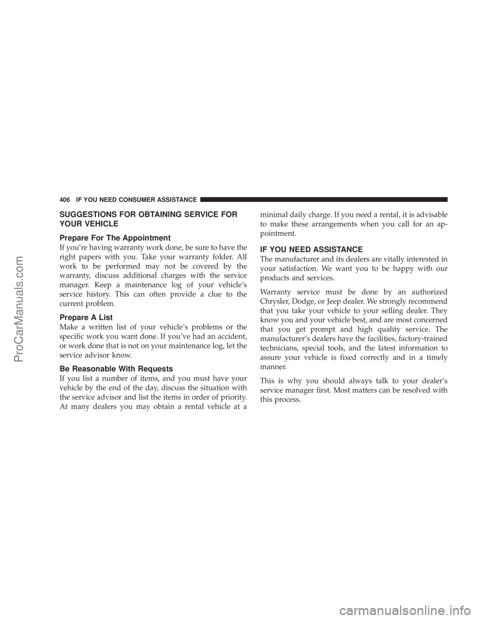 CHRYSLER 300 LX 2007  Owners Manual SUGGESTIONS FOR OBTAINING SERVICE FOR
YOUR VEHICLE
Prepare For The Appointment
If you’re having warranty work done, be sure to have the
right papers with you. Take your warranty folder. All
work to 