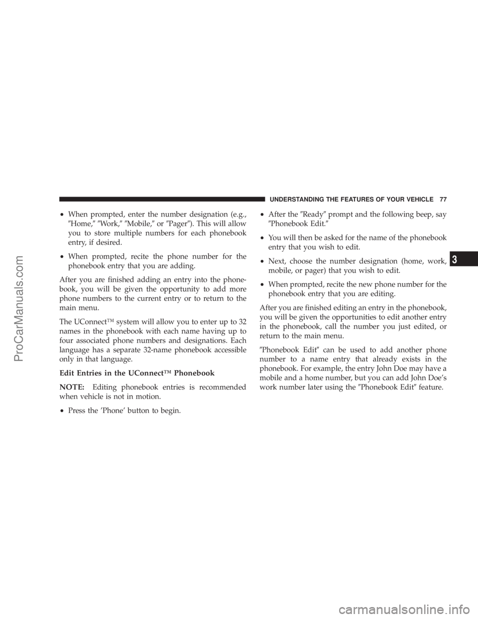 CHRYSLER 300 LX 2007 Manual PDF •When prompted, enter the number designation (e.g.,
Home,Work,Mobile,orPager). This will allow
you to store multiple numbers for each phonebook
entry, if desired.
•When prompted, recite th