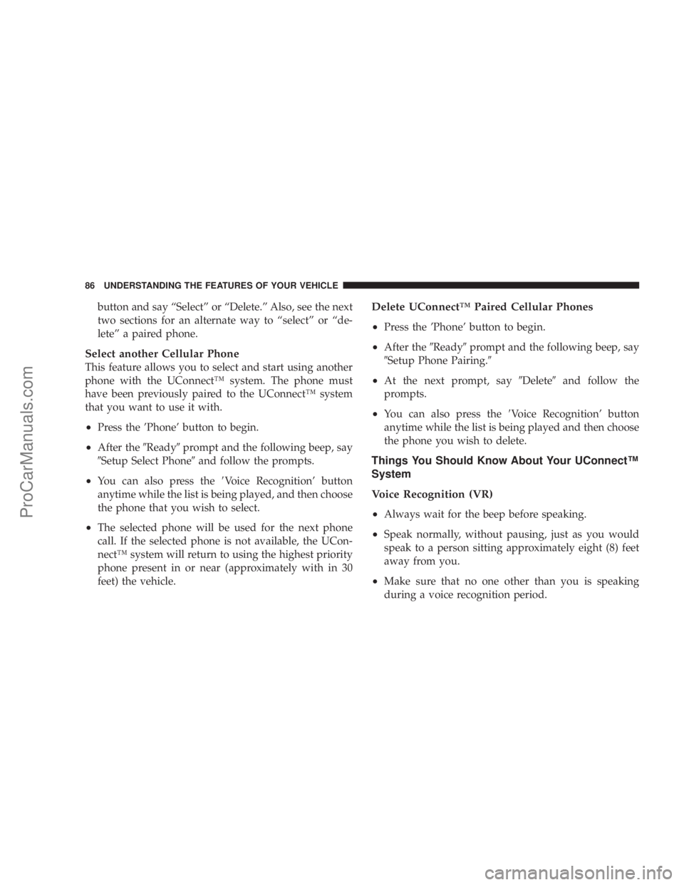 CHRYSLER 300 LX 2007 Manual Online button and say “Select” or “Delete.” Also, see the next
two sections for an alternate way to “select” or “de-
lete” a paired phone.
Select another Cellular Phone
This feature allows yo