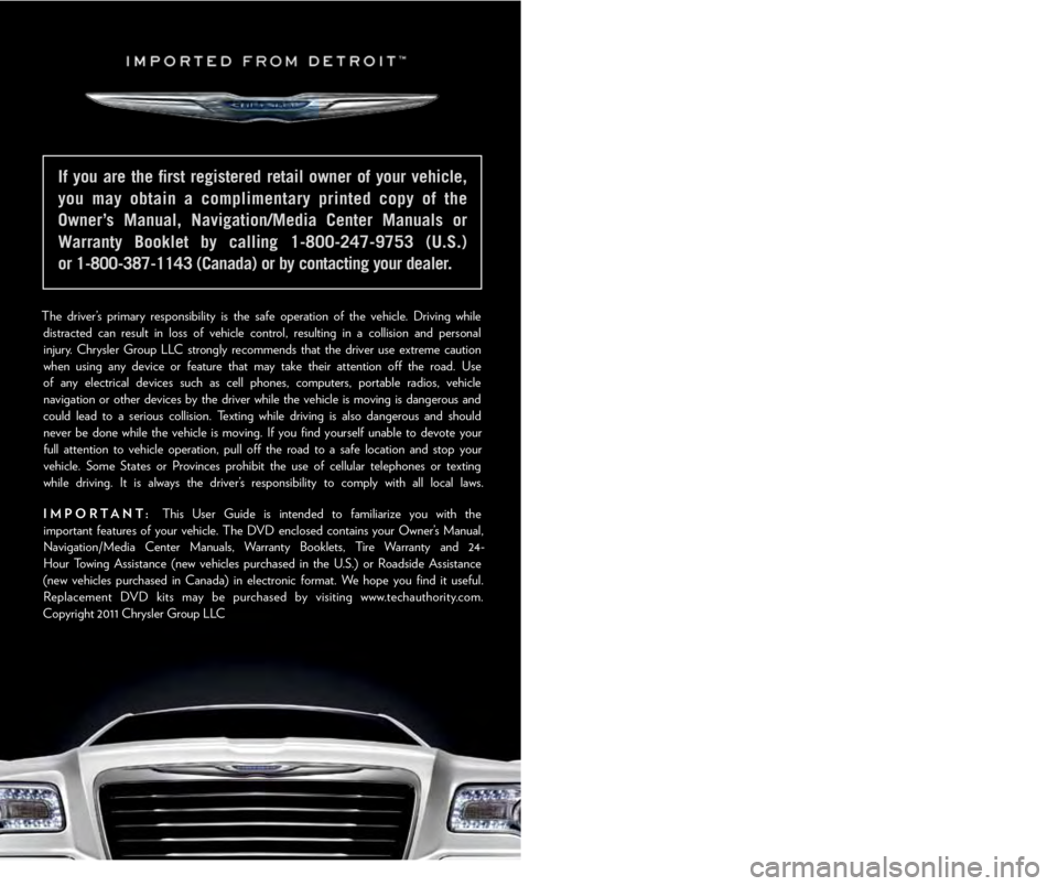 CHRYSLER 300 S 2012  Owners Manual The  driver’s  primary  responsibility  is  the  safe  operation  of  the  vehicle.  Driving  while distracted  can  result  in  loss  of  vehicle  control,  resulting  in  a  collision  and  person