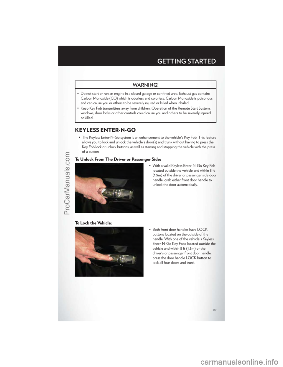 CHRYSLER 300 S 2012 User Guide WARNING!
• Do not start or run an engine in a closed garage or confined area. Exhaust gas containsCarbon Monoxide (CO) which is odorless and colorless. Carbon Monoxide is poisonous
and can cause you CHRYSLER 300 S 2012 User Guide WARNING!
• Do not start or run an engine in a closed garage or confined area. Exhaust gas containsCarbon Monoxide (CO) which is odorless and colorless. Carbon Monoxide is poisonous
and can cause you