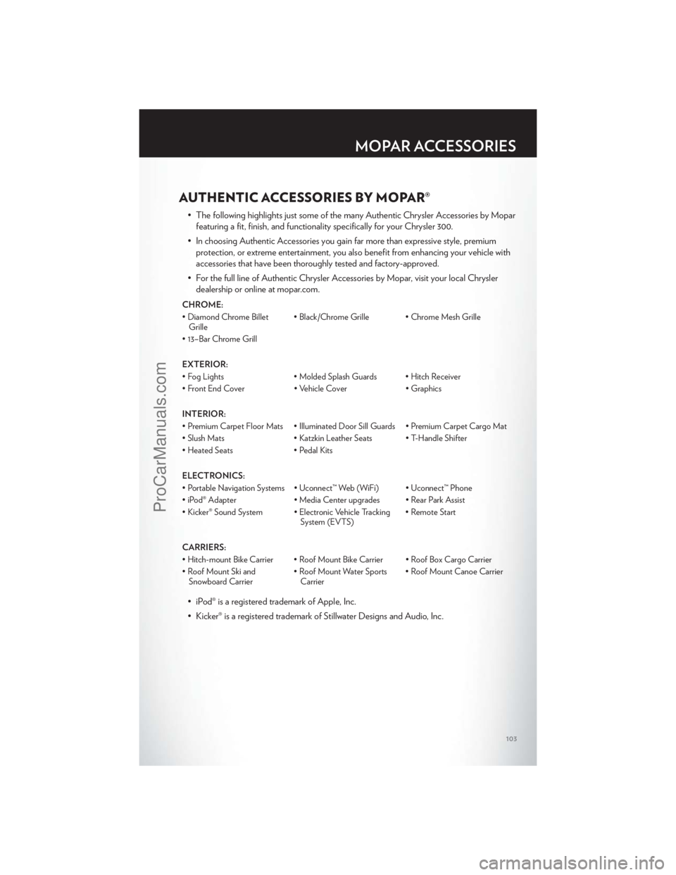 CHRYSLER 300 S 2012  Owners Manual AUTHENTIC ACCESSORIES BY MOPAR®
• The following highlights just some of the many Authentic Chrysler Accessories by Moparfeaturing a fit, finish, and functionality specifically for your Chrysler 300