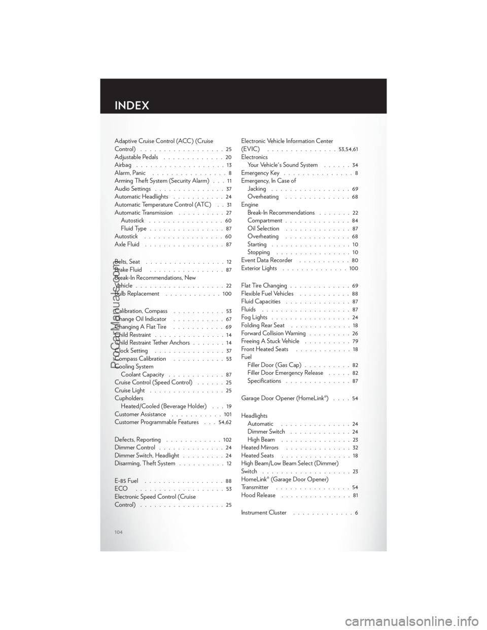 CHRYSLER 300 S 2012 Owners Manual Adaptive Cruise Control (ACC) (Cruise
Control)..................25
Adjustable Pedals .............20
Airbag ...................13
Alarm, Panic ................8
Arming Theft System (Security Alarm) . CHRYSLER 300 S 2012 Owners Manual Adaptive Cruise Control (ACC) (Cruise
Control)..................25
Adjustable Pedals .............20
Airbag ...................13
Alarm, Panic ................8
Arming Theft System (Security Alarm) .