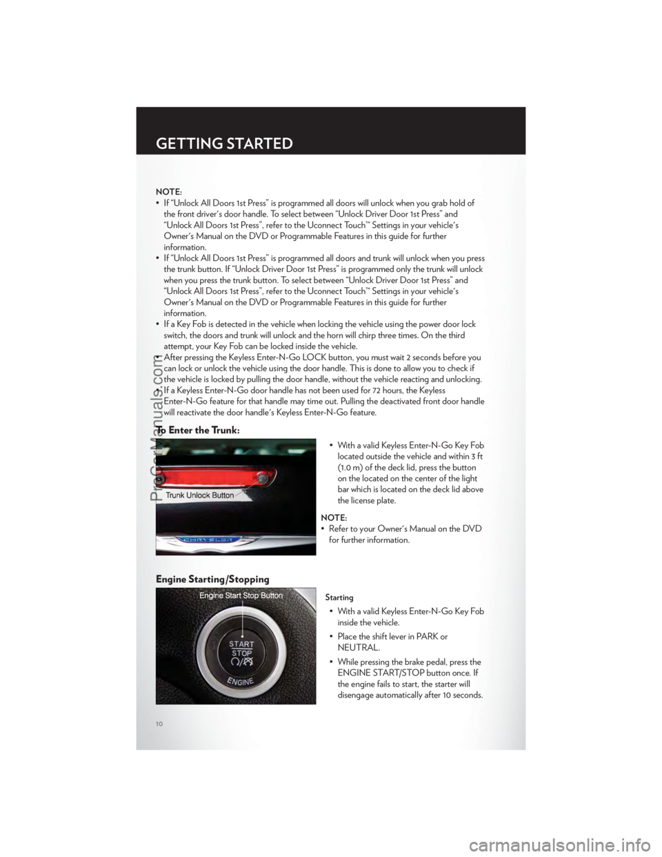 CHRYSLER 300 S 2012 User Guide NOTE:
• If “Unlock All Doors 1st Press” is programmed all doors will unlock when you grab hold ofthe front driver's door handle. To select between “Unlock Driver Door 1st Press” and
“U CHRYSLER 300 S 2012 User Guide NOTE:
• If “Unlock All Doors 1st Press” is programmed all doors will unlock when you grab hold ofthe front driver's door handle. To select between “Unlock Driver Door 1st Press” and
“U
