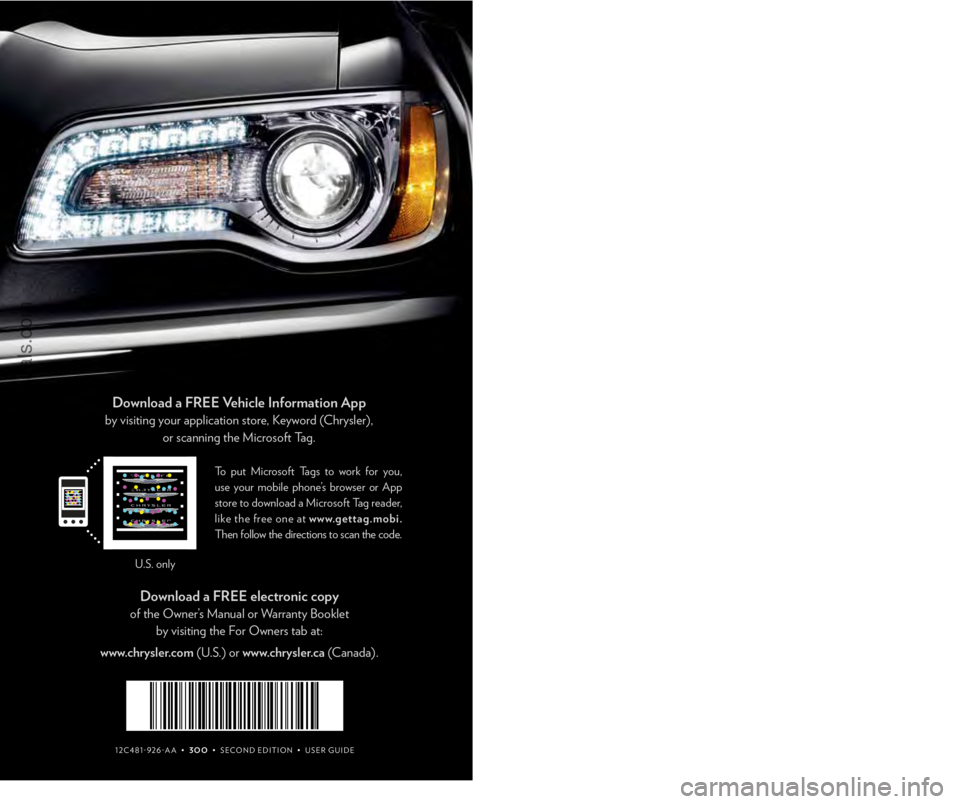 CHRYSLER 300 S 2012  Owners Manual 12C481-926-A A  •  3oo  •  SECOND EDITION  •  uS Er g uI DE
 2012 
USER GUIDE 
THE CHrYSLEr  3��
G et the f r ee m o bile app f o r y o ur pho nehttp:/ / gettag.mobi
907347_12b_300_User_Guid