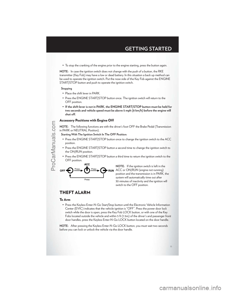 CHRYSLER 300 S 2012  Owners Manual • To stop the cranking of the engine prior to the engine starting, press the button again.
NOTE:In case the ignition switch does not change with the push of a button, the RKE
transmitter (Key Fob) m