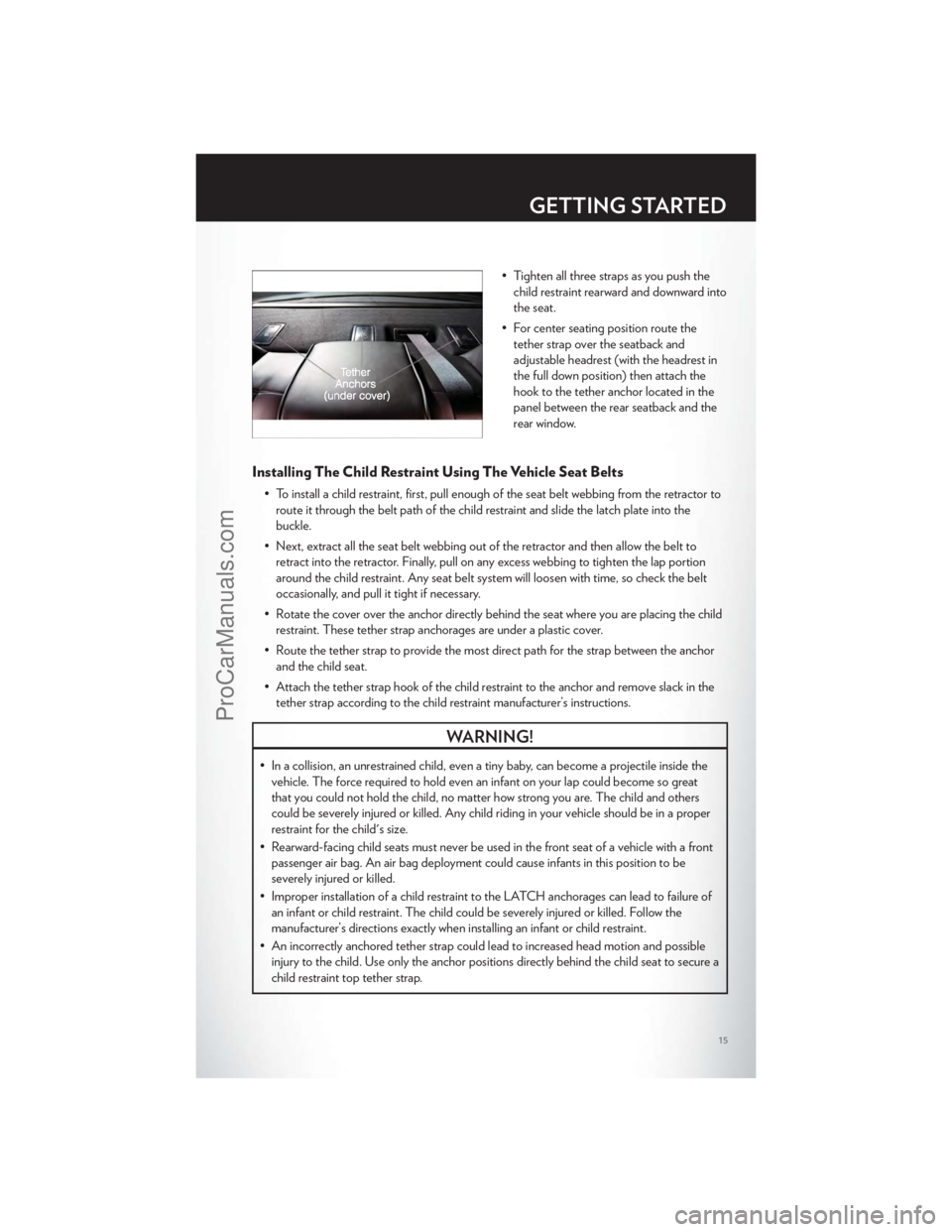 CHRYSLER 300 S 2012 User Guide • Tighten all three straps as you push thechild restraint rearward and downward into
the seat.
• For center seating position route the tether strap over the seatback and
adjustable headrest (with CHRYSLER 300 S 2012 User Guide • Tighten all three straps as you push thechild restraint rearward and downward into
the seat.
• For center seating position route the tether strap over the seatback and
adjustable headrest (with