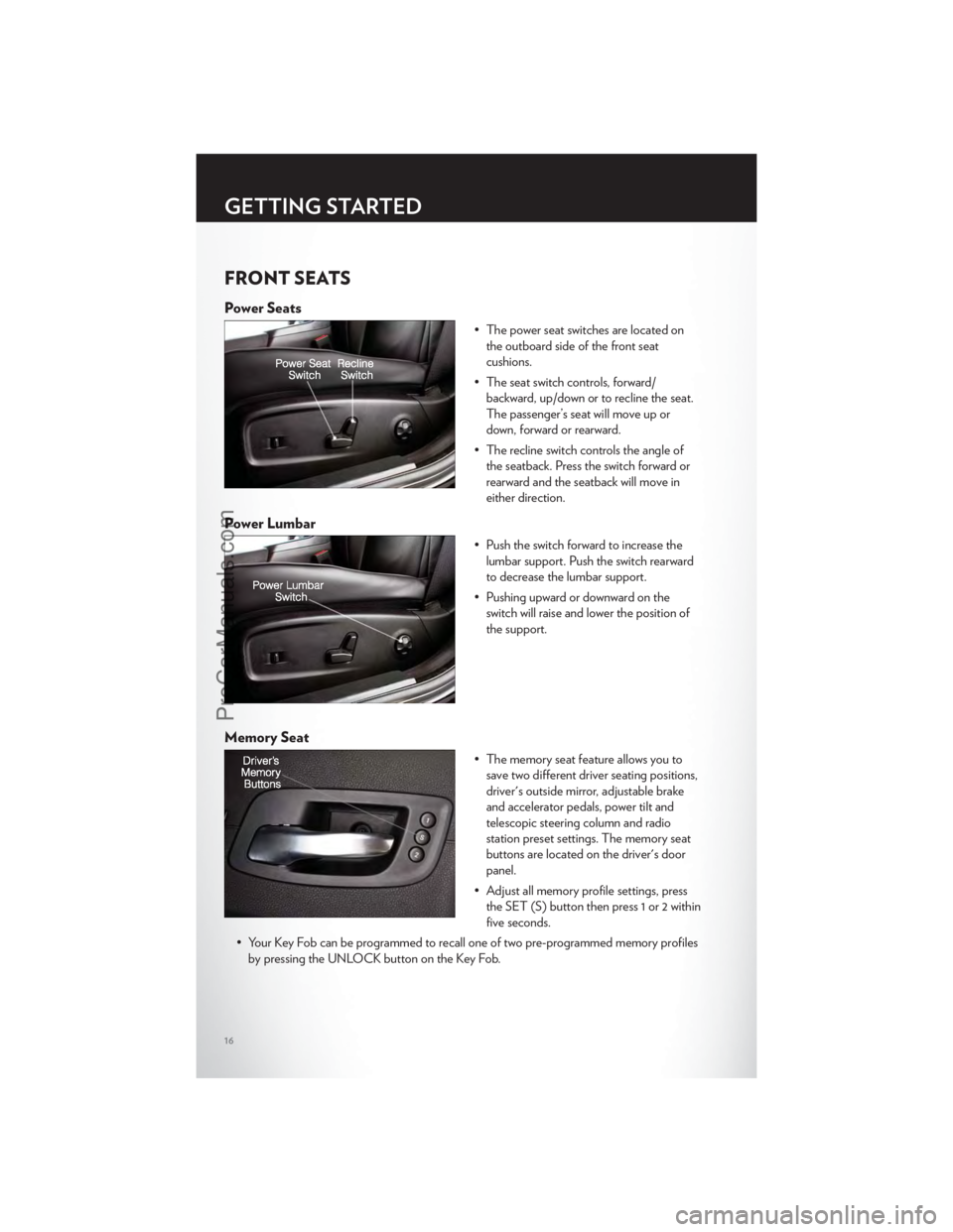 CHRYSLER 300 S 2012  Owners Manual FRONT SEATS
Power Seats
• The power seat switches are located onthe outboard side of the front seat
cushions.
• The seat switch controls, forward/ backward, up/down or to recline the seat.
The pas
