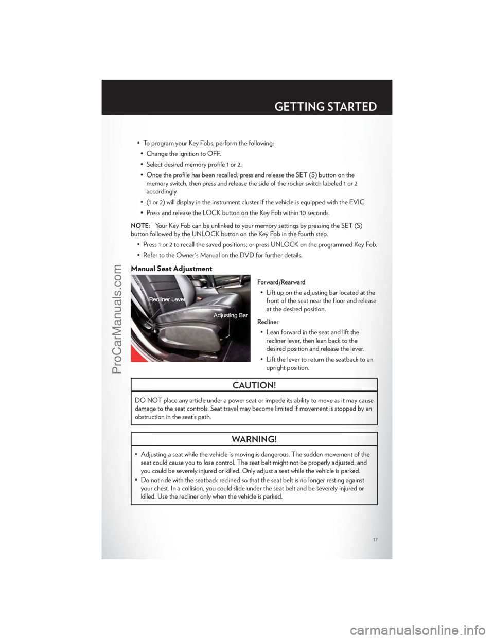 CHRYSLER 300 S 2012  Owners Manual • To program your Key Fobs, perform the following:• Change the ignition to OFF.
• Select desired memory profile 1 or 2.
• Once the profile has been recalled, press and release the SET (S) butt