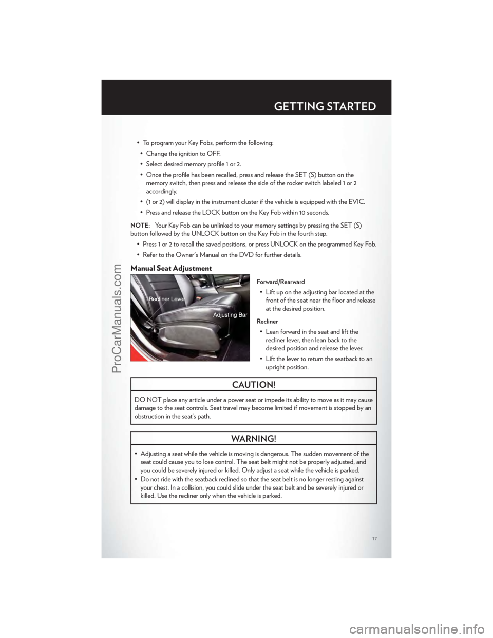 CHRYSLER 300 S 2012 User Guide • To program your Key Fobs, perform the following:• Change the ignition to OFF.
• Select desired memory profile 1 or 2.
• Once the profile has been recalled, press and release the SET (S) butt CHRYSLER 300 S 2012 User Guide • To program your Key Fobs, perform the following:• Change the ignition to OFF.
• Select desired memory profile 1 or 2.
• Once the profile has been recalled, press and release the SET (S) butt