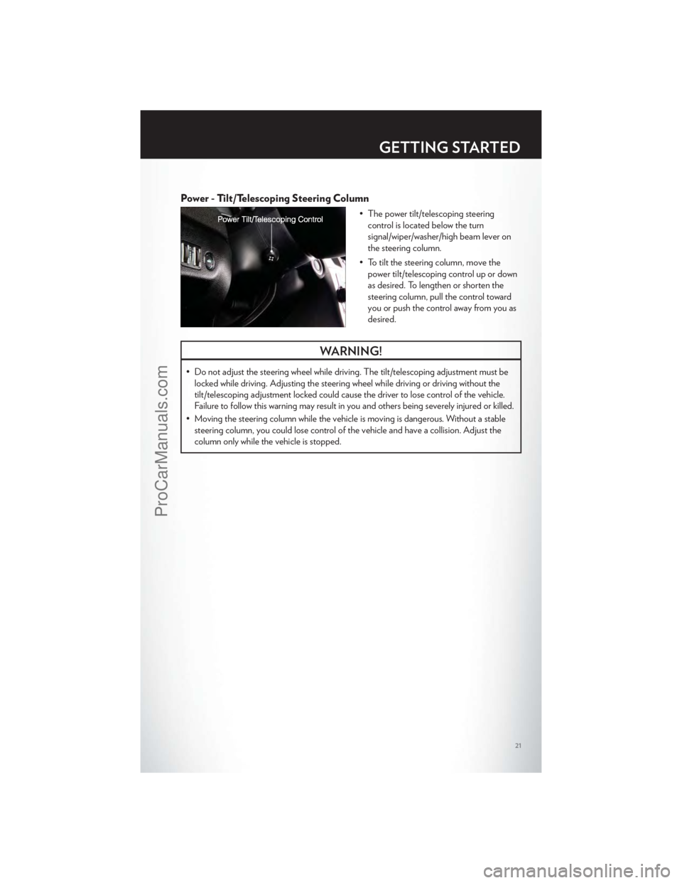 CHRYSLER 300 S 2012  Owners Manual Power - Tilt/Telescoping Steering Column
• The power tilt/telescoping steeringcontrol is located below the turn
signal/wiper/washer/high beam lever on
the steering column.
• To tilt the steering c