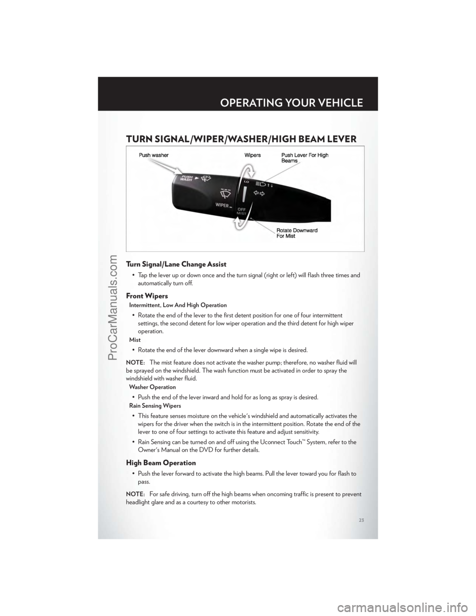 CHRYSLER 300 S 2012 Owners Manual TURN SIGNAL/WIPER/WASHER/HIGH BEAM LEVER
Turn Signal/Lane Change Assist
• Tap the lever up or down once and the turn signal (right or left) will flash three times andautomatically turn off.
Front Wi