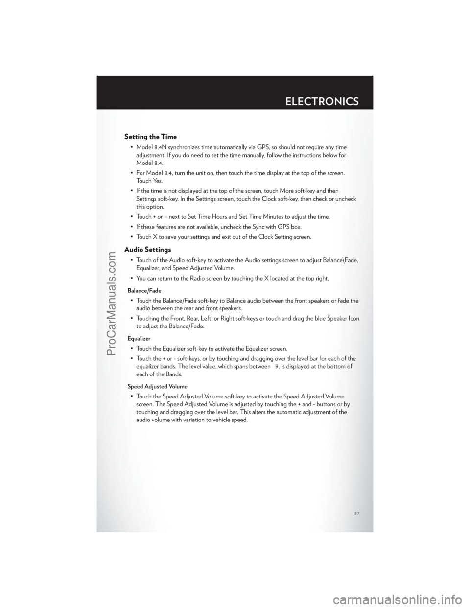 CHRYSLER 300 S 2012 Owners Guide Setting the Time
• Model 8.4N synchronizes time automatically via GPS, so should not require any timeadjustment. If you do need to set the time manually, follow the instructions below for
Model 8.4. CHRYSLER 300 S 2012 Owners Guide Setting the Time
• Model 8.4N synchronizes time automatically via GPS, so should not require any timeadjustment. If you do need to set the time manually, follow the instructions below for
Model 8.4.