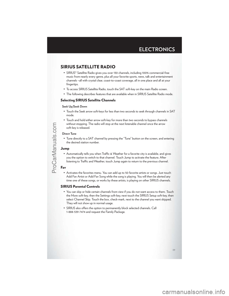 CHRYSLER 300 S 2012 Service Manual SIRIUS SATELLITE RADIO
• SIRIUS® Satellite Radio gives you over 130 channels, including 100% commercial-freemusic from nearly every genre, plus all your favorite sports, news, talk and entertainmen CHRYSLER 300 S 2012 Service Manual SIRIUS SATELLITE RADIO
• SIRIUS® Satellite Radio gives you over 130 channels, including 100% commercial-freemusic from nearly every genre, plus all your favorite sports, news, talk and entertainmen